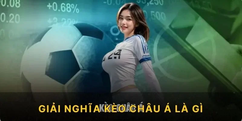 Giải nghĩa kèo châu Á là gì