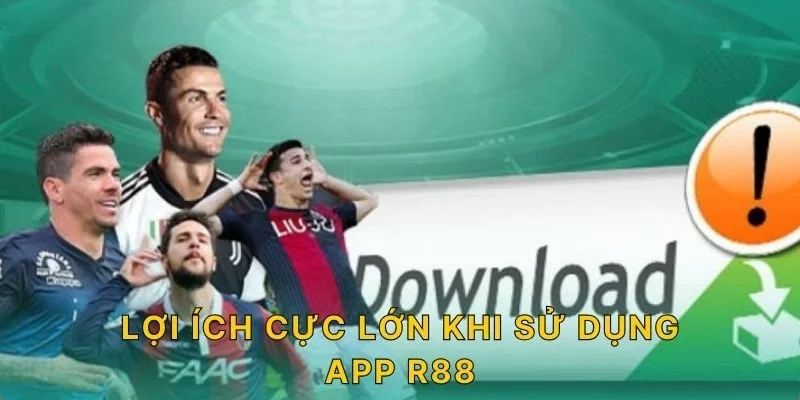 Lợi ích cực lớn khi sử dụng app R88