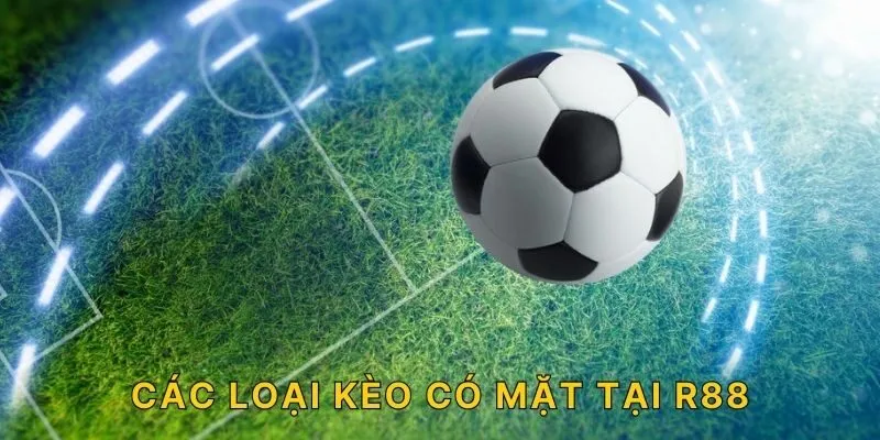 Các loại kèo có mặt tại R88