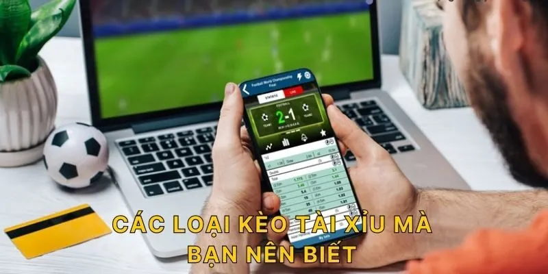 Các loại kèo tài xỉu mà bạn nên biết 