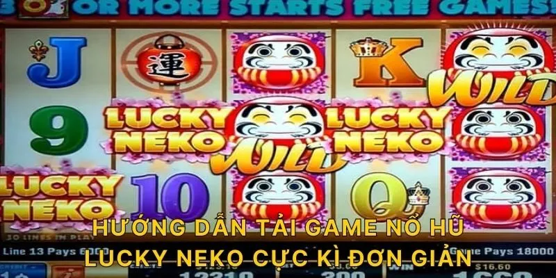 Hướng dẫn tải game nổ hũ Lucky Neko cực kì đơn giản