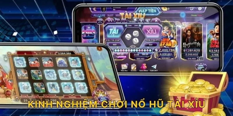 Kinh nghiệm chơi nổ hũ tài xỉu