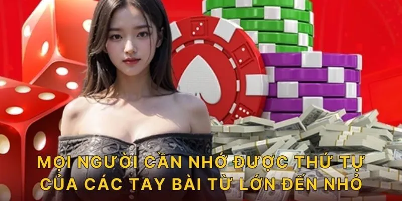 Mọi người cần nhớ được thứ tự của các tay bài từ lớn đến nhỏ