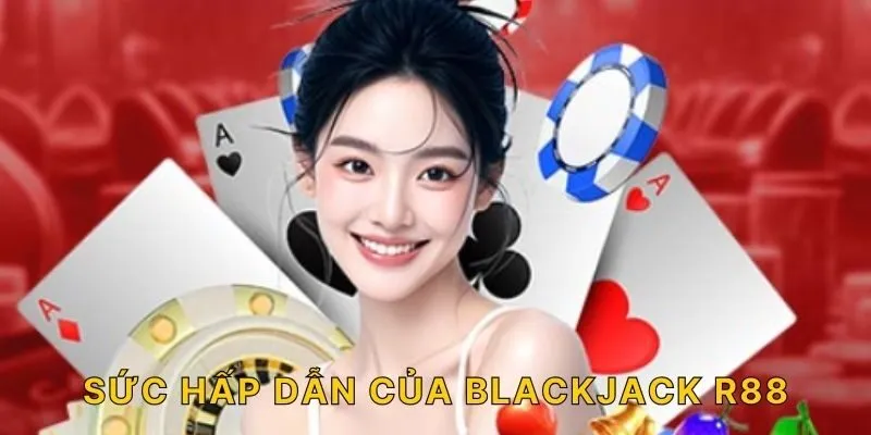Sức hấp dẫn của Blackjack R88