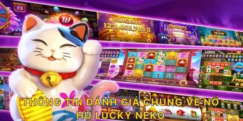 Thông tin đánh giá chung về Nổ hũ Lucky Neko